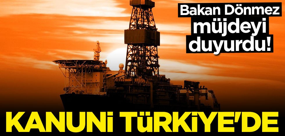 Bakan Dönmez müjdeyi duyurdu: Kanuni Türkiye'de!