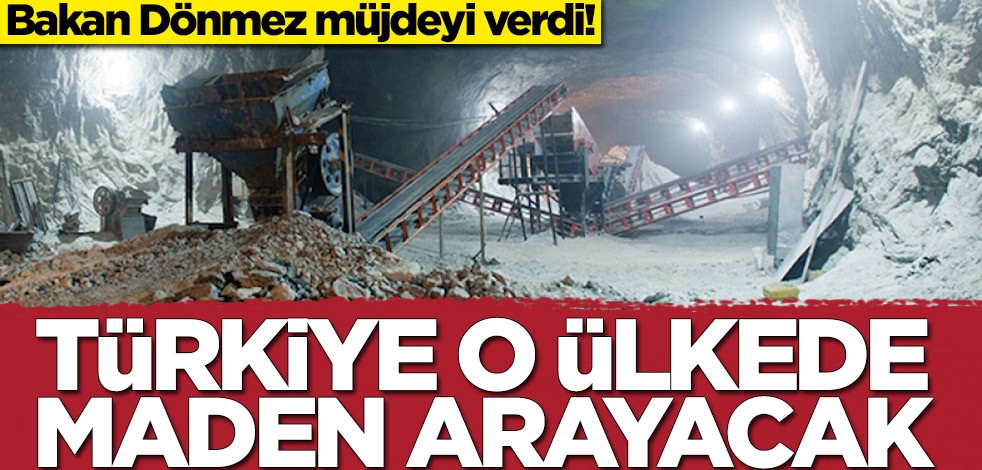 Bakan Dönmez müjdeyi verdi! Türkiye o ülkede maden arayacak