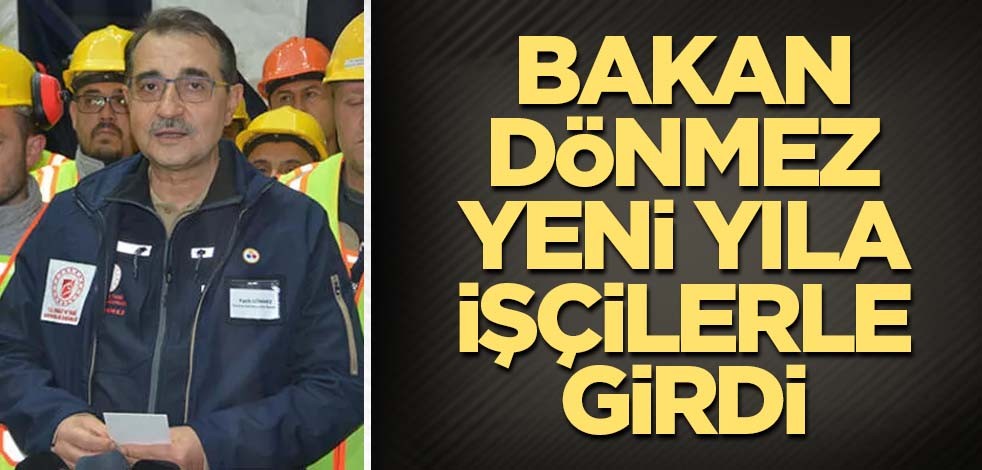 Bakan Dönmez yeni yıla işçilerle girdi
