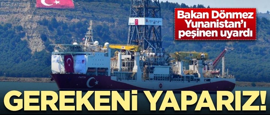 Bakan Dönmez Yunanistan'ı peşinen uyardı: Gereğini yaparız!