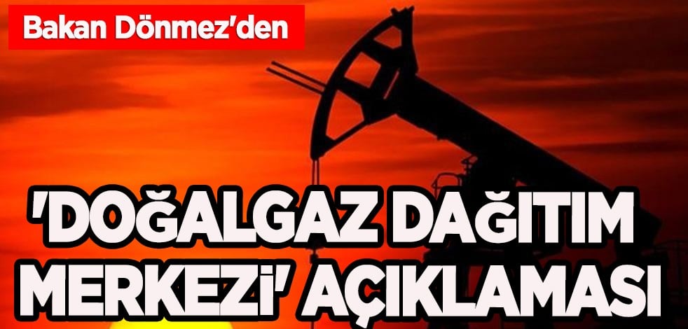 Bakan Dönmez'den 'doğalgaz dağıtım merkezi' açıklaması! Rusya'dan Türkiye formülü