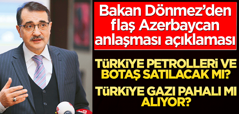Bakan Dönmez’den flaş Azerbaycan anlaşması açıklaması