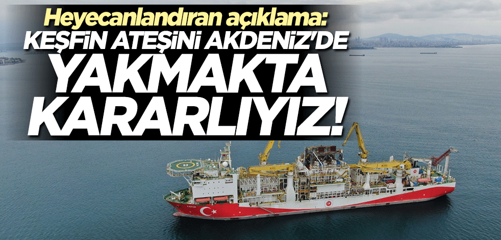 Bakan Dönmez'den heyecanlandıran açıklama: Keşfin ateşini Akdeniz'de de yakmaya kararlıyız