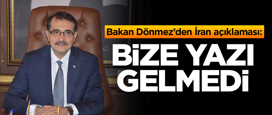 Bakan Dönmez'den İran açıklaması: Bize yazı gelmedi