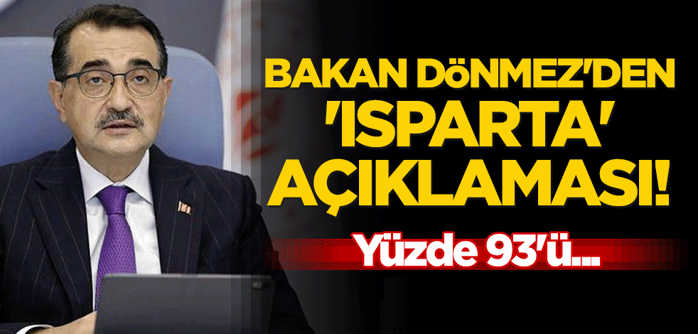 Bakan Dönmez'den 'Isparta' açıklaması! Yüzde 93'ü...
