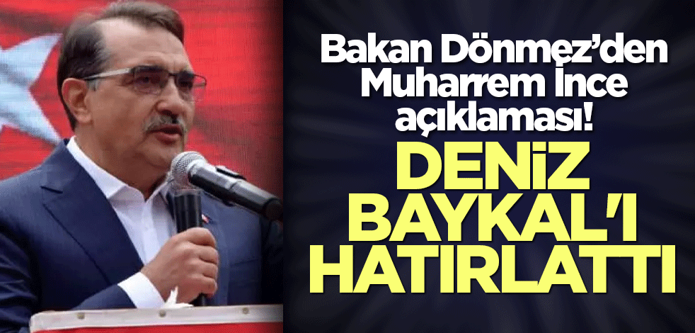 Bakan Dönmez’den Muharrem İnce açıklaması! Deniz Baykal'ı hatırlattı