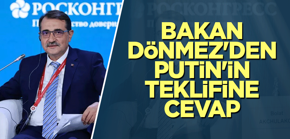 Bakan Dönmez'den Putin'in teklifine cevap