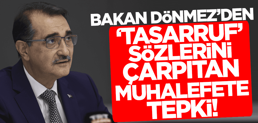Bakan Dönmez'den 'tasarruf' sözlerini çarpıtan muhalefete tepki