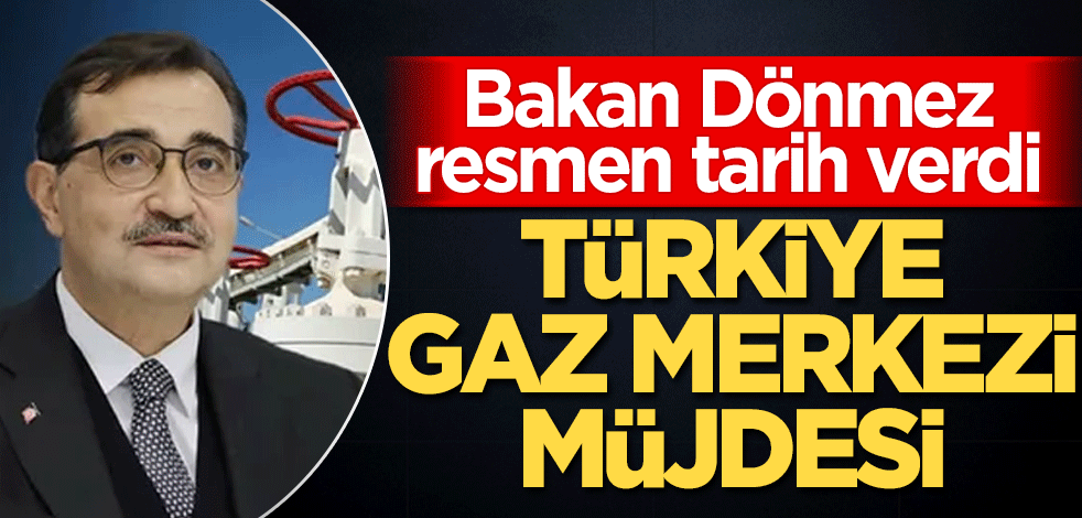 Bakan Dönmez'den Türkiye Gaz Merkezi açıklaması