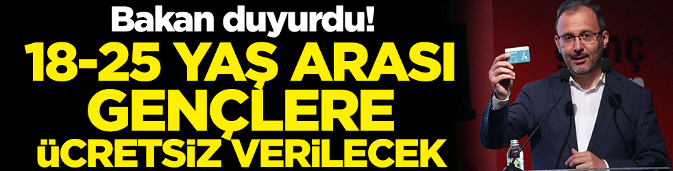 Bakan duyurdu! 18-25 yaş arası gençlere ücretsiz verilecek