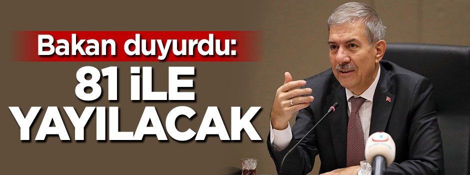Bakan duyurdu: 81 ile yayılacak