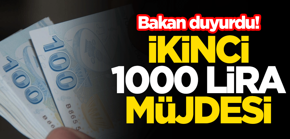 Bakan duyurdu! İkinci 1000 lira ödeme müjdesi