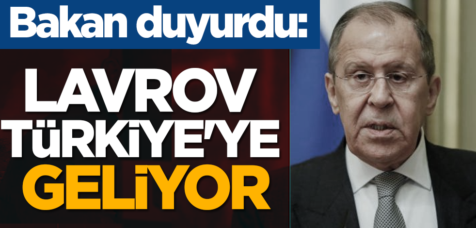 Bakan duyurdu: Lavrov Türkiye'ye geliyor
