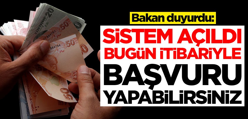 Bakan duyurdu: Sistem açıldı, başvuru yapabilirsiniz