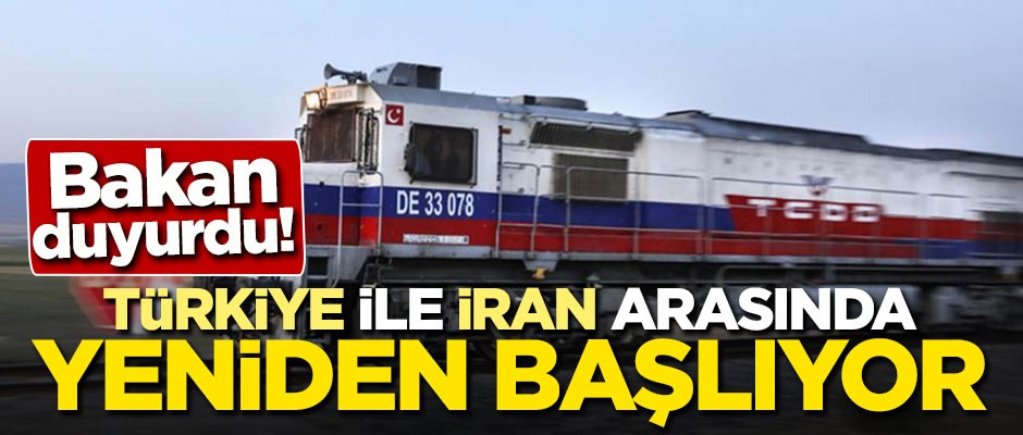 Bakan duyurdu! Türkiye ile İran arasında yeniden başlıyor