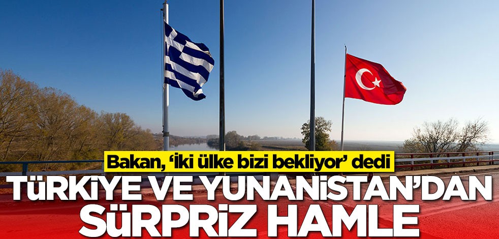 Bakan duyurdu! Türkiye ve Yunanistan'dan sürpriz hamle