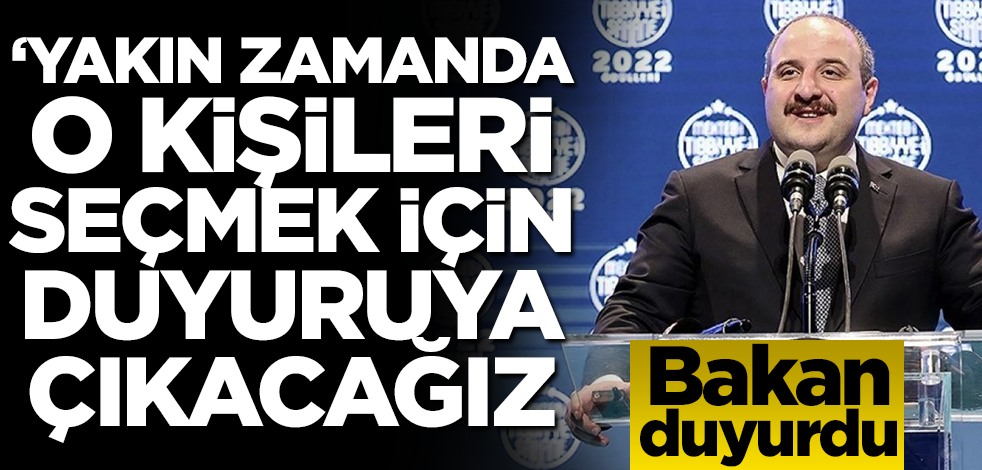 Bakan duyurdu: Yakın zamanda o kişileri seçmek için duyuruya çıkacağız