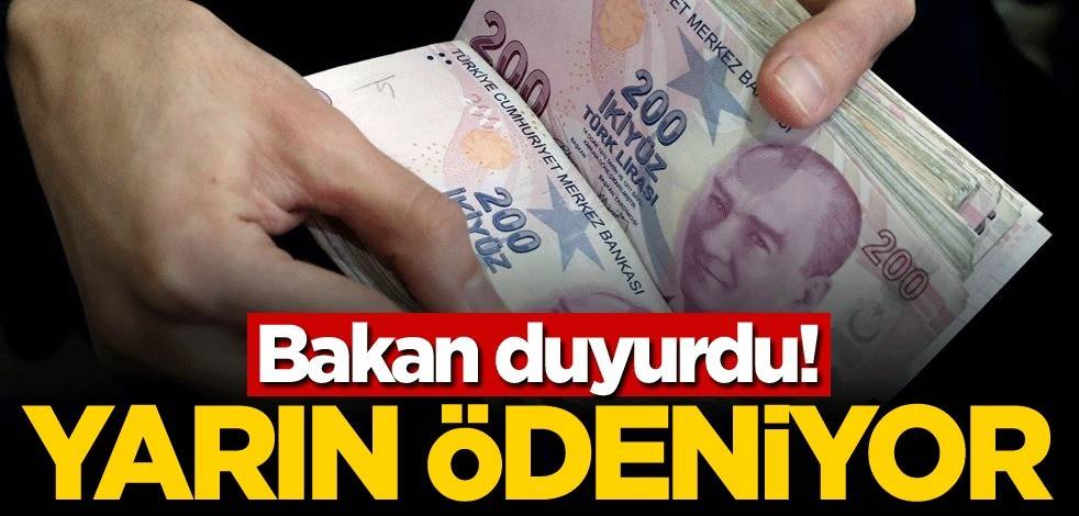 Bakan duyurdu! Yarın ödeniyor