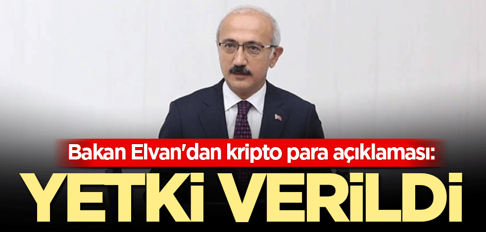 Bakan Elvan'dan kripto para açıklaması: Yetki verildi