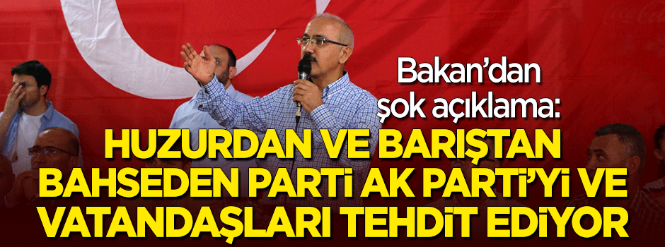 Bakan Elvan'dan şok açıklama: Huzurdan bahseden parti AK Parti'yi ve vatandaşı tehdit ediyor