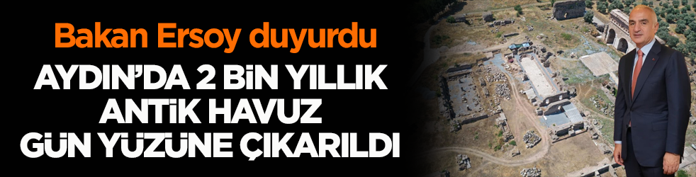 Bakan Ersoy duyurdu! Aydın’da 2 bin yıllık antik havuz gün yüzüne çıkarıldı