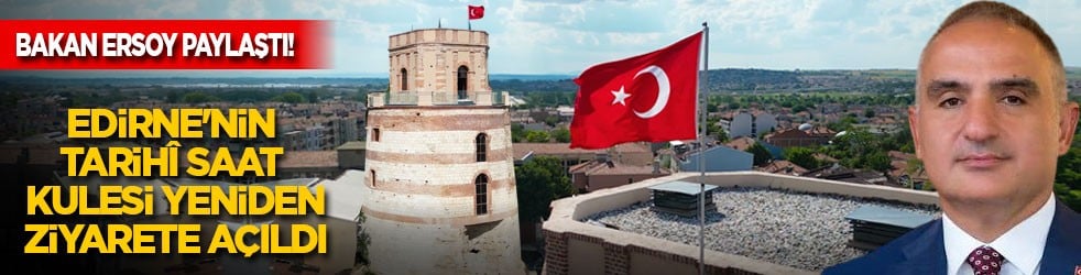 Bakan Ersoy duyurdu: Edirne'nin Tarihi Saat Kulesi ziyaretçilerini bekliyor