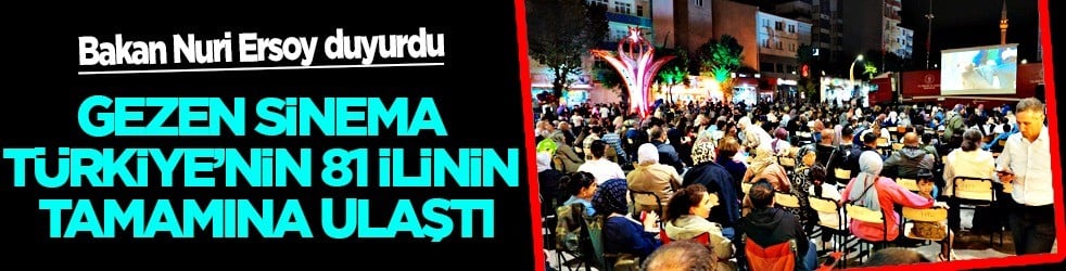 Bakan Ersoy duyurdu: Gezen sinema Türkiye'nin 81 ilinin tamamına ulaştı! Yeni hayallere perde açmaya devam edeceğiz 