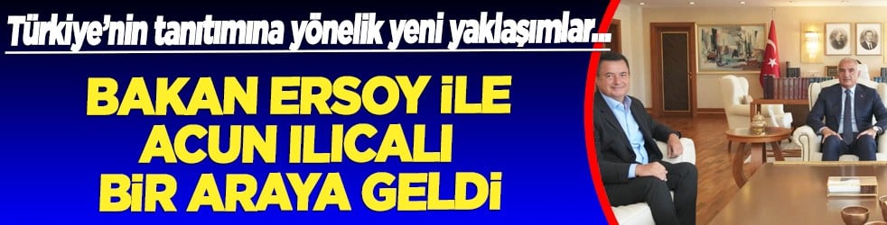 Bakan Ersoy ile Acun Ilıcalı bir araya geldi...