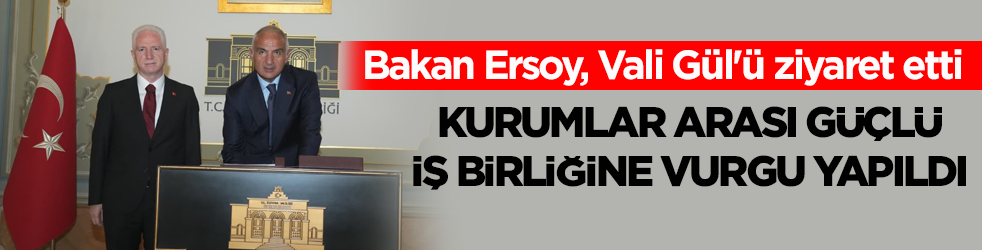 Bakan Ersoy, Vali Gül'ü ziyaret etti! "İstanbul'da kurumlar arası güçlü iş birliğine önem veriyoruz"