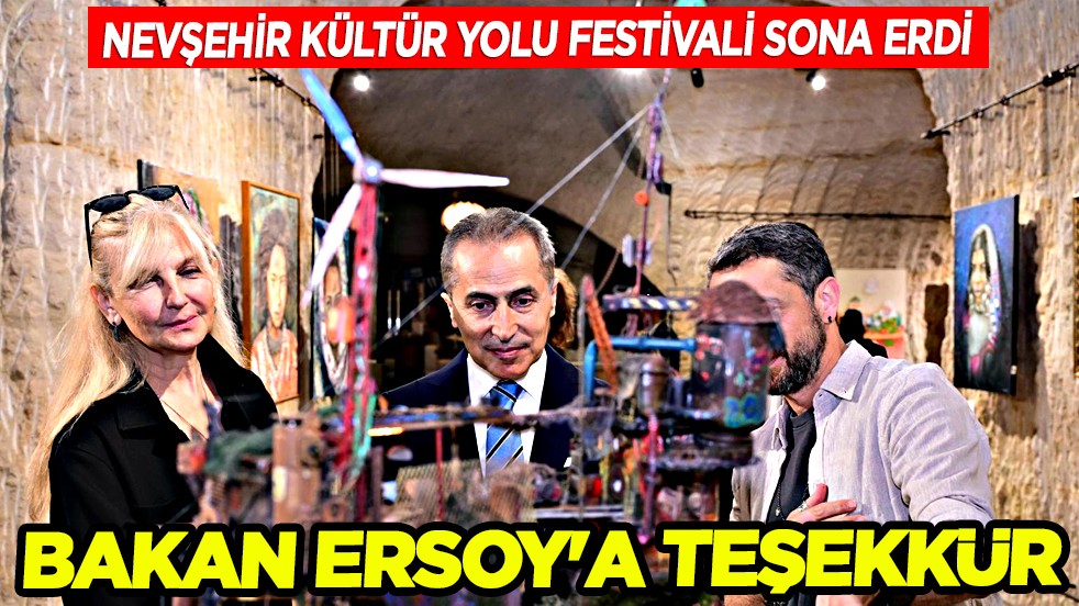 Bakan Ersoy'a teşekkür: Nevşehir Kültür Yolu Festivali sona erdi...