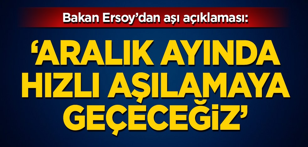 Bakan Ersoy'dan aşı açıklaması