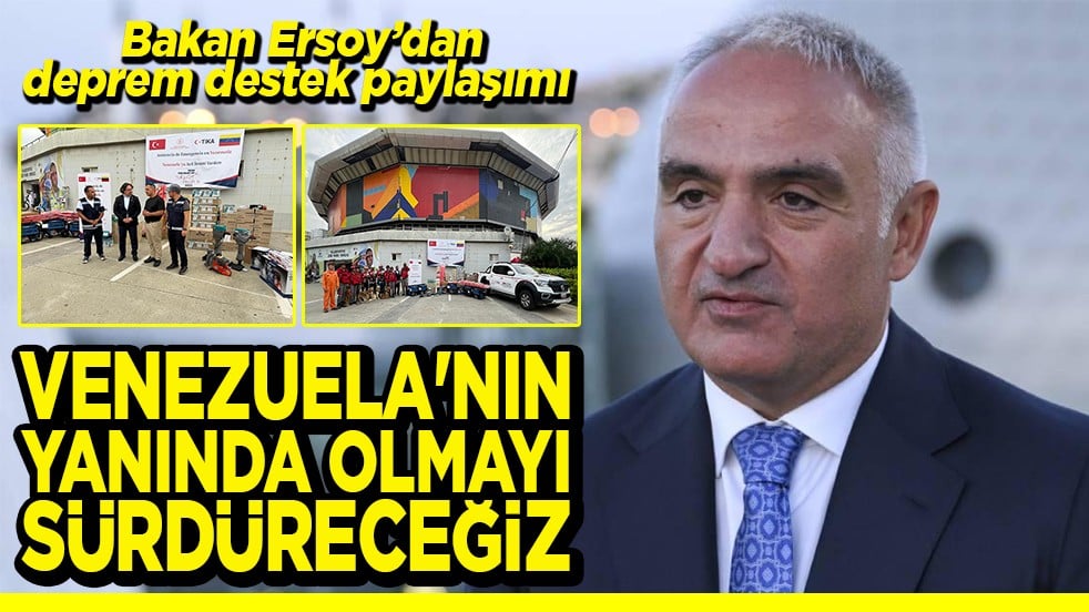 Bakan Ersoy'dan deprem destek paylaşımı Venezuela'nın yanında olmayı sürdüreceğiz