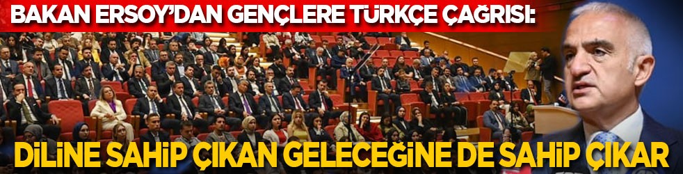 Bakan Ersoy’dan gençlere Türkçe çağrısı: Diline sahip çıkan geleceğine de sahip çıkar!