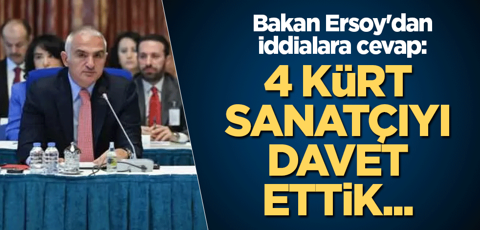 Bakan Ersoy'dan iddialara cevap: 4 Kürt sanatçıyı davet ettik...