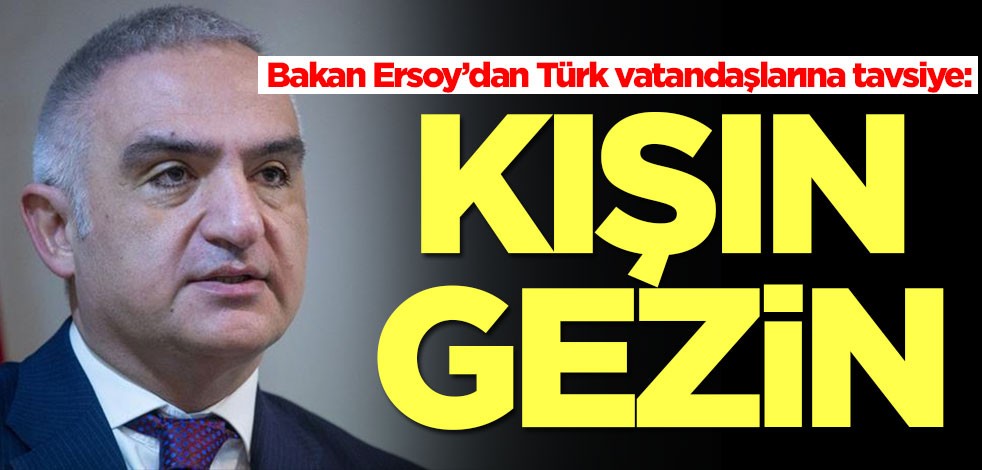Bakan Ersoy’dan Türk vatandaşlarına dikkat çeken tavsiye! Kışın tatil yapın, gezin