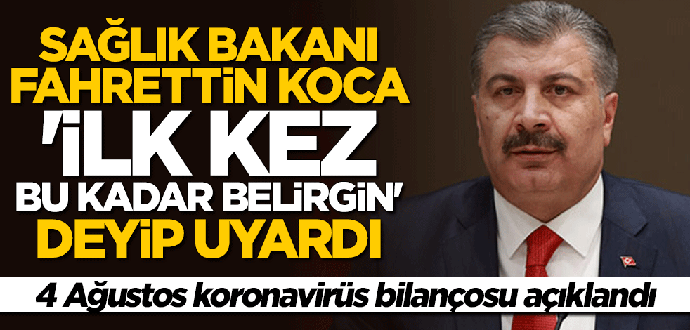 Bakan Fahrettin Koca 4 Ağustos koronavirüs bilançosunu açıkladı