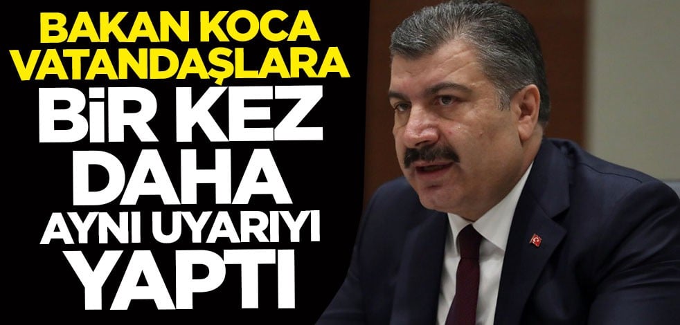 Bakan Fahrettin Koca bir kez daha uyardı: Evde kalın