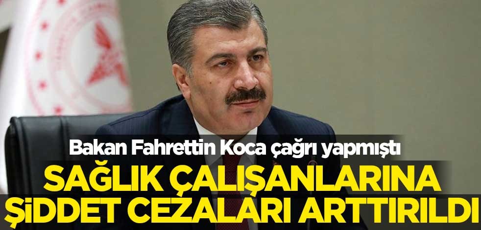Bakan Fahrettin Koca çağrı yapmıştı! Sağlık çalışanlarına şiddet cezaları arttırıldı