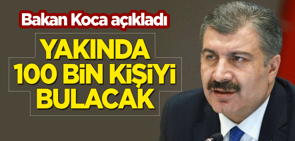Bakan Fahrettin Koca duyurdu: 100 bin kişiyi bulacak