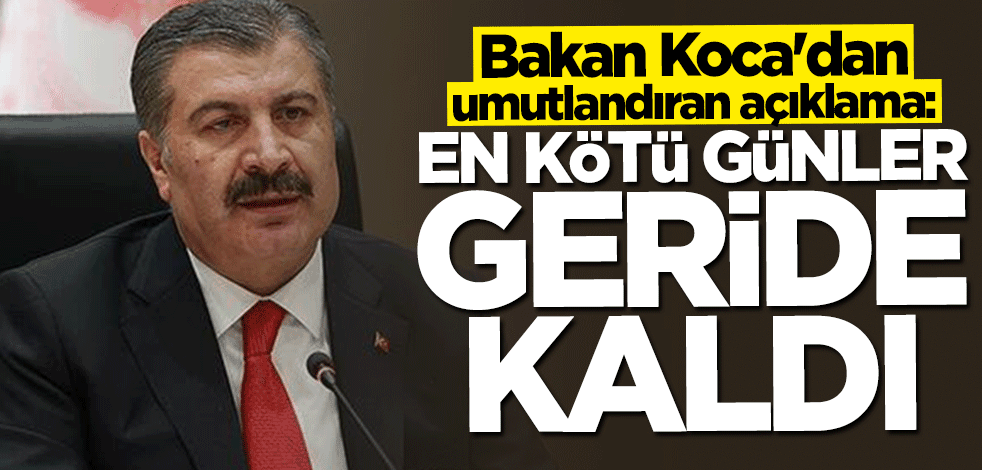 Bakan Fahrettin Koca: En kötü günler geride kaldı