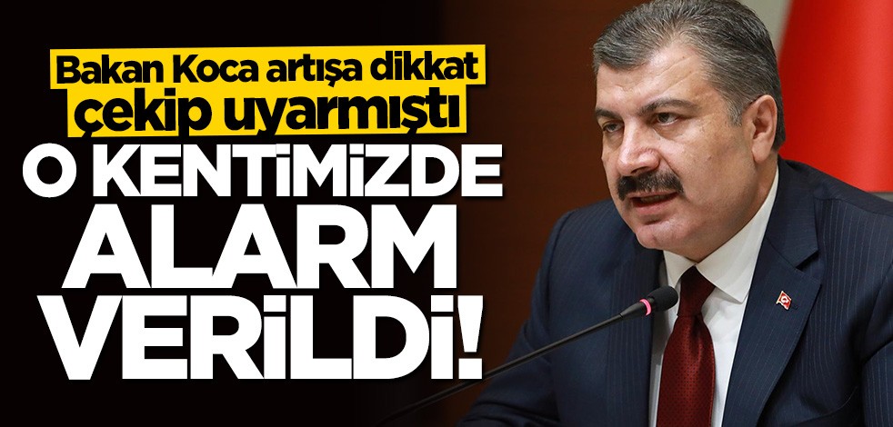 Bakan Fahrettin Koca uyarmıştı... O kentimizde alarm verildi