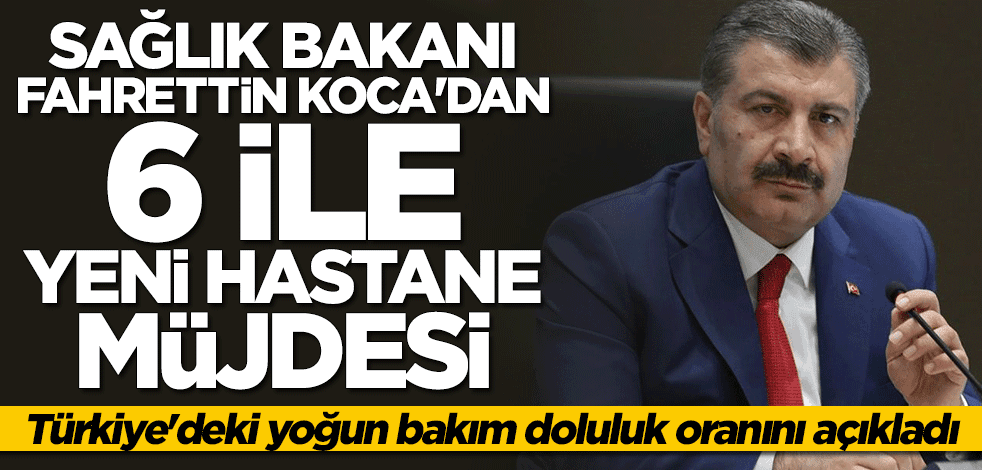 Bakan Fahrettin Koca'dan 6 ile yeni hastane müjdesi