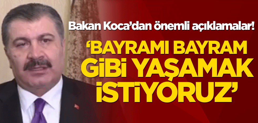 Bakan Fahrettin Koca’dan önemli açıklamalar