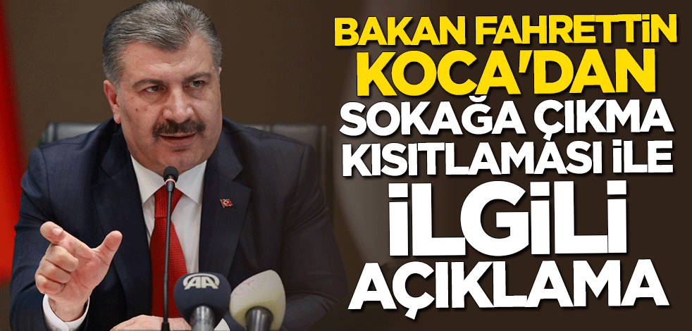 Bakan Fahrettin Koca'dan sokağa çıkma kısıtlaması açıklaması