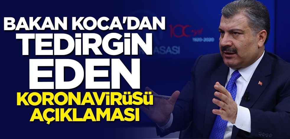 Bakan Fahrettin Koca'dan tedirgin eden koronavirüsü açıklaması