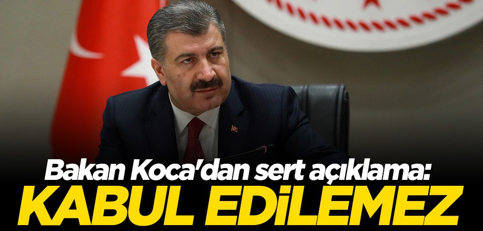 Bakan Fahrettin Koca'den sert tepki: Kabul edilemez