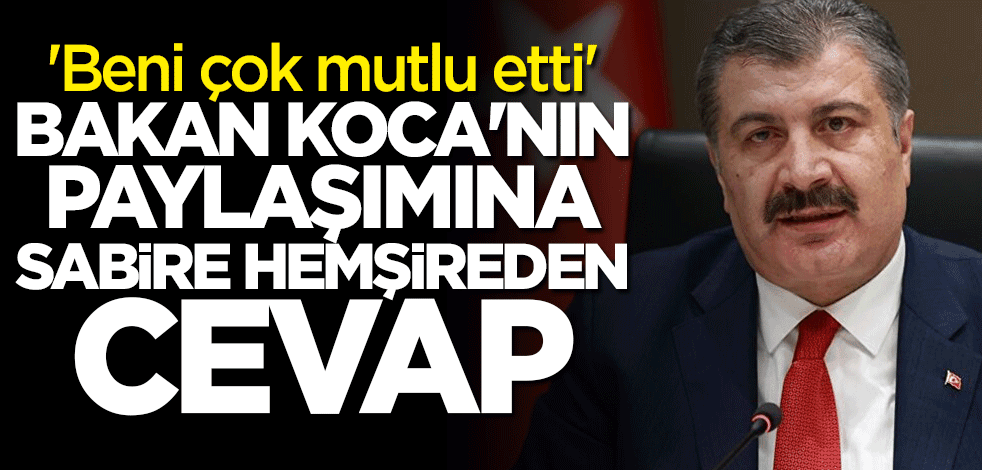 Bakan Fahrettin Koca'nın paylaşımına Sabire hemşireden cevap