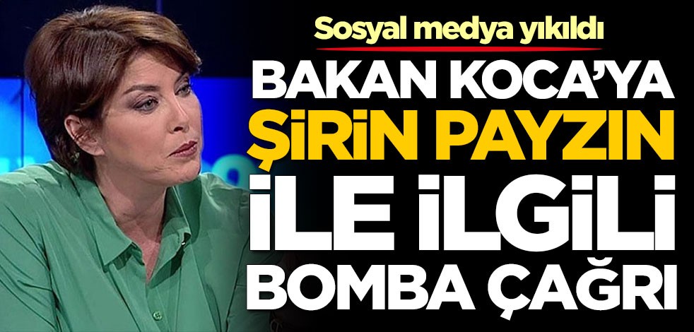 Bakan Fahrettin Koca'ya Şirin Payzın ile ilgili bomba çağrı