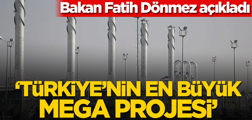 Bakan Fatih Dönmez açıkladı! ‘Türkiye’nin en büyük mega projesi’