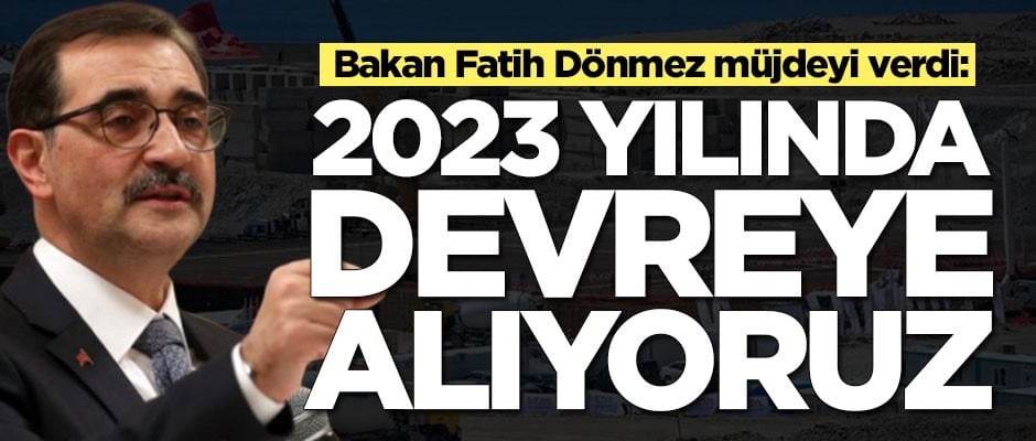 Bakan Fatih Dönmez müjdeyi verdi: 2023 yılında devreye alıyoruz